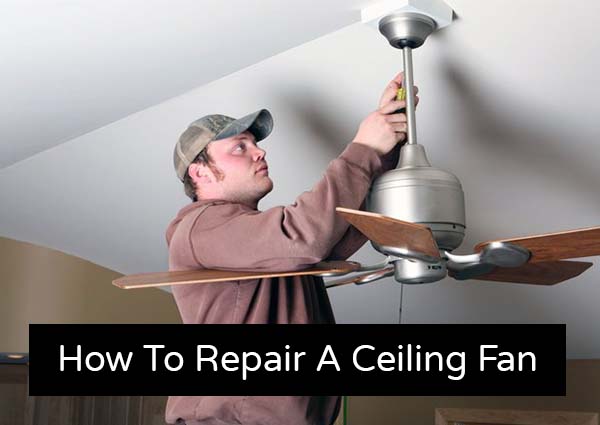 How To Repair A Ceiling Fan