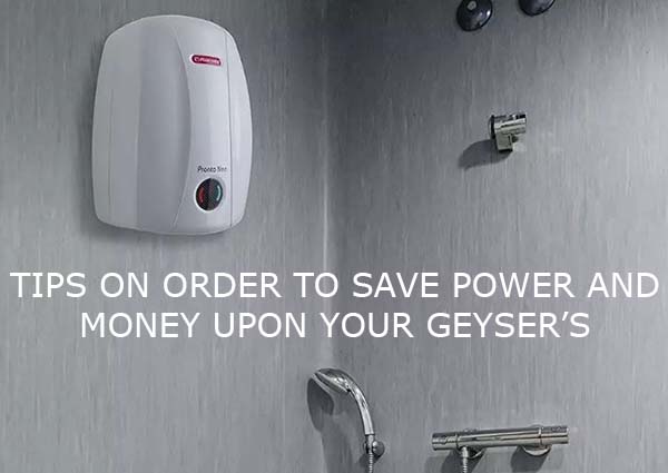TIPS ON ORDER TO SAVE POWER AND MONEY UPON YOUR GEYSER’S