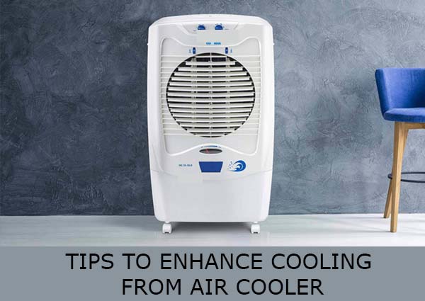 TIPS TO ENHANCE COOLING FROM AIR COOLER