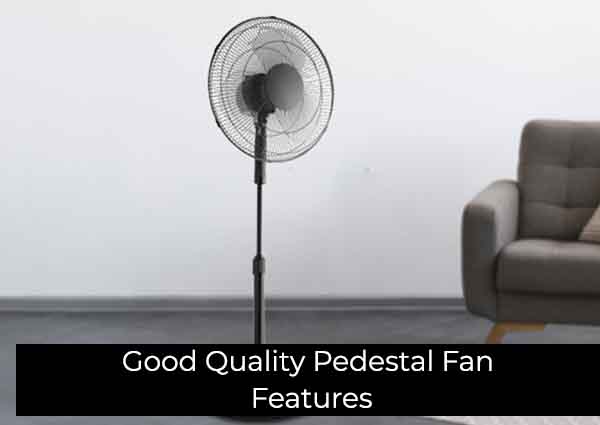 Good Quality Pedestal Fan Features