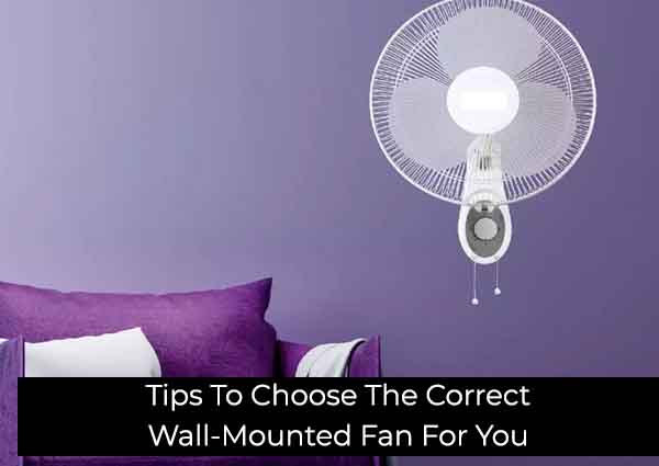Tips To Choose The Correct Wall-Mounted Fan For You