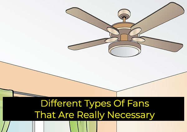Different Types Of Fans That Are Really Necessary