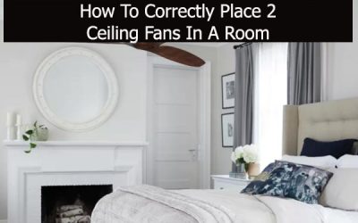 How To Correctly Place 2 Ceiling Fans In A Room?