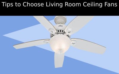 Tips to Choose Living Room Ceiling Fans