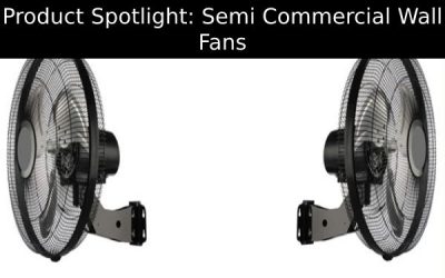 Product Spotlight: Semi Commercial Wall Fans