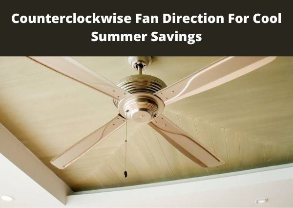 Counterclockwise Fan Direction For Cool Summer Savings