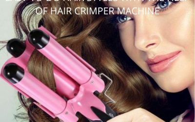 EASY-TO-DO HAIR STYLES WITH THE HELP OF HAIR CRIMPER MACHINE